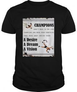 Champions arent made in the gyms champions are made from something shirt