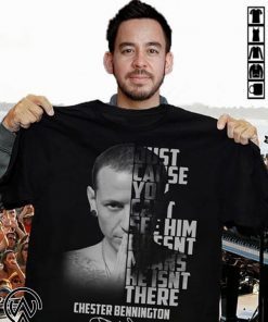 Chester bennington just cause you can’t see him doesn’t means he isn’t there 1976-2017 thank you for the memories T-Shirt