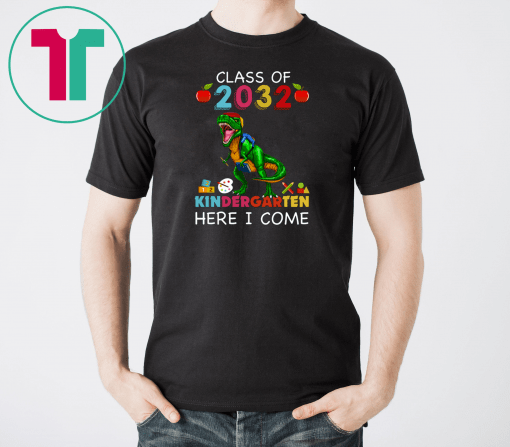 Class Of 2032 Kingdergarten Here I Come Shirt