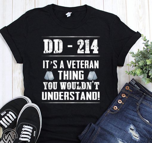 DD-214 it’s a veteran thing you wouldn’t understand shirt