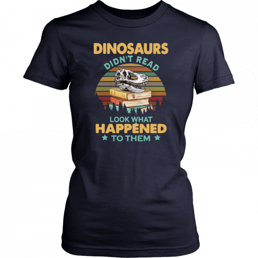 Dinosaurs Didn’t Read Look What Happened To Them Sunset T-Shirt