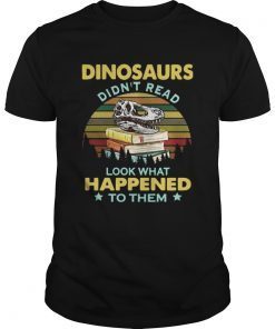 Dinosaurs didnt read look what happened to them vintage shirt