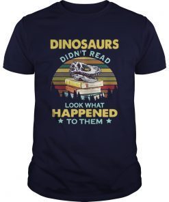 Dinosaurs didnt read look what happened to them vintage shirts