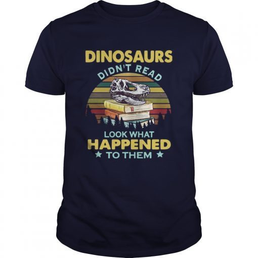 Dinosaurs didnt read look what happened to them vintage shirts