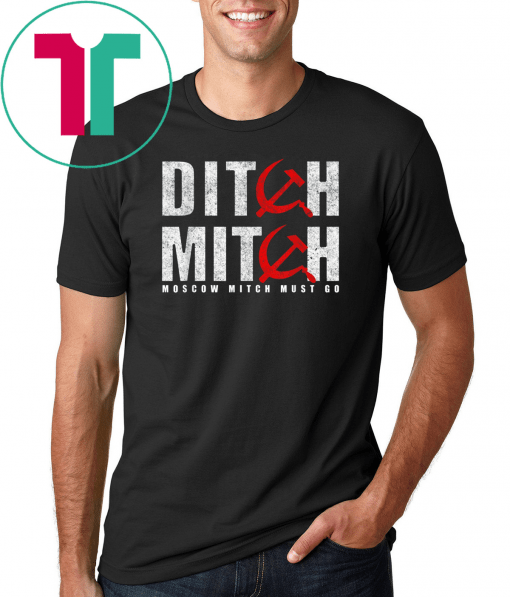 Ditch Mitch Moscow McConnell Must Go 2020 Vote Protest Gift T-Shirt Ditch Moscow Mitch Gift T-Shirt
