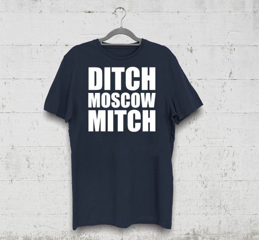 Ditch Mitch McConnell Funny 2019 Gift T-Shirt Ditch Moscow Mitch McConnell Democrat Liberal Political T-Shirt