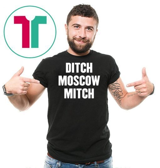 Ditch Moscow Mitch McConnell Election Traitor #MoscowMitch T-Shirt