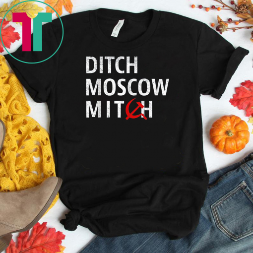 Ditch Moscow Mitch McConnell Must Go Russian Asset 2020 T-Shirt Mitch Mcconnell Russia Gift T-Shirt