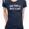 Dog Paws And White Claws Tee Shirt