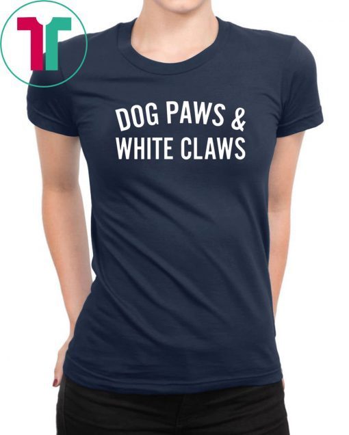 Dog Paws And White Claws Tee Shirt