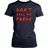 Don't Call Me Fredo T-Shirt Fake News Fredo T-Shirt