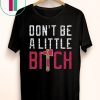 Don’t Be A Little Bitch T-Shirt Atlanta Baseball Mens Womens Kids Shirt