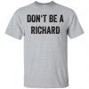 Don’t be a Richard shirt