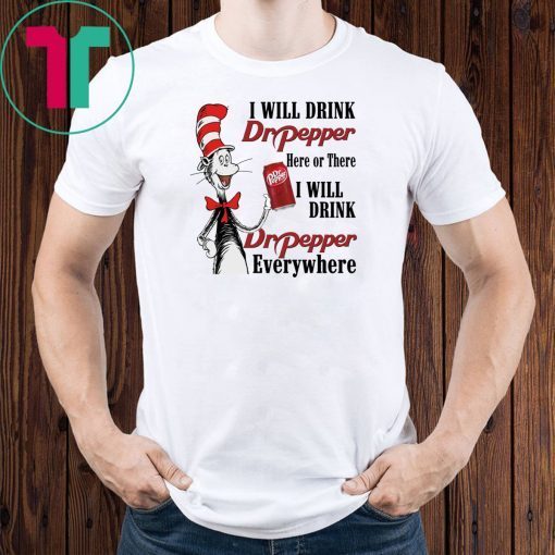 Dr Seuss I will drink Dr Pepper Here or There shirt