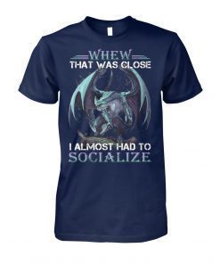 Dragon whew that was close I almost had to socialize shirt