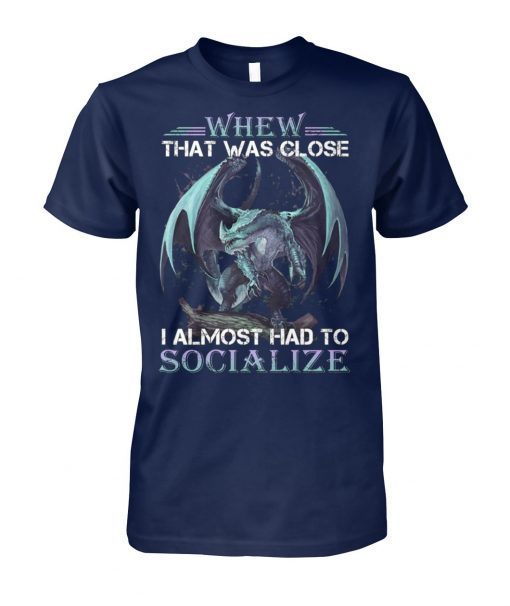 Dragon whew that was close I almost had to socialize shirt