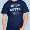 Dude Gotta Go Shirt Funny Anti-Trump 2020 T-Shirt