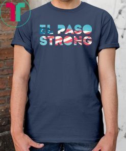 EL PASO STRONG T-Shirt #ElPasoStrong Tee Shirt