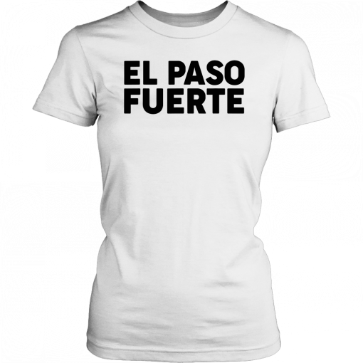 El Paso Fuerte El Paso Texas El Paso Strong T-Shirt