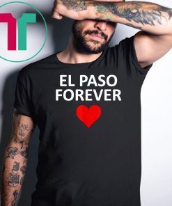 El Paso Strong Forever in our Hearts #Elpasostrong T-shirt