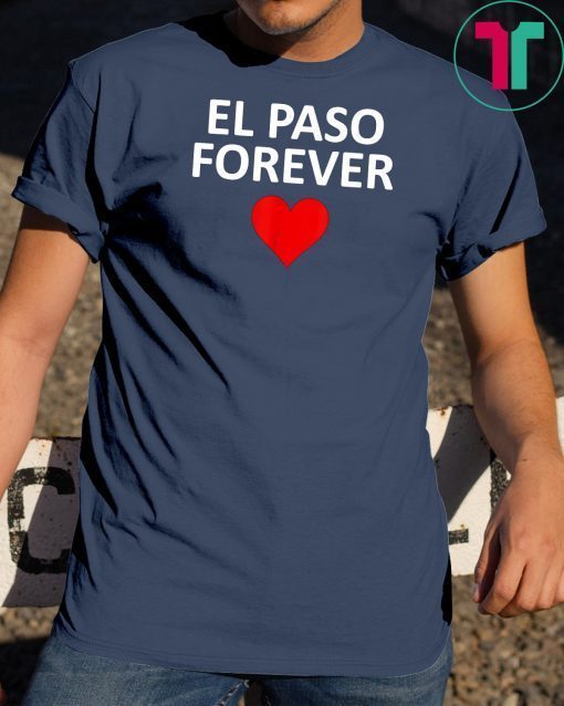 El Paso Strong Forever in our Hearts #Elpasostrong T-shirt