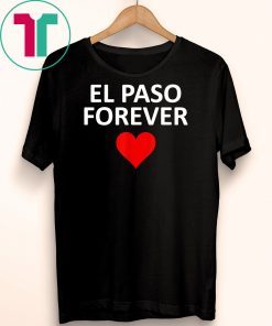 El Paso Strong Forever in our Hearts #Elpasostrong T-shirt