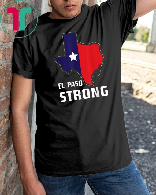 El Paso Strong-I stand with El Paso Texas map #ElPasoStrong T-Shirt