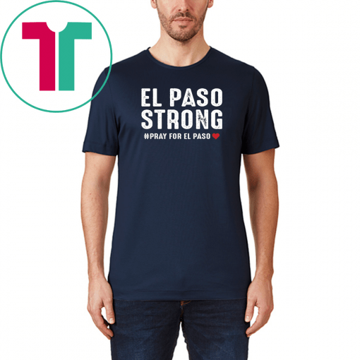 El Paso Strong Pray For El Paso Shirt