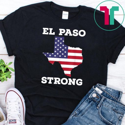 El Paso Strong Shirt American Flag Texas T-Shirt