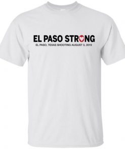 El Paso Strong Shirt El Paso Texas Shooting August 3 2019 shirts