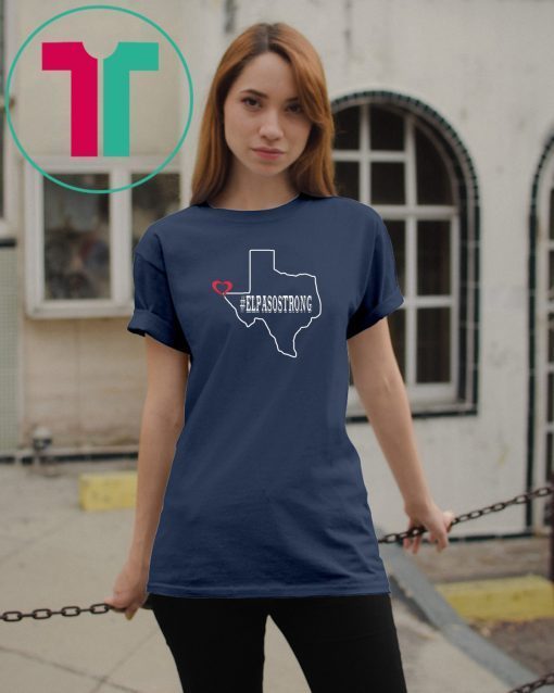 El Paso Strong Shirt #ElPasoStrong Texas El Paso Tee Gift T-Shirt