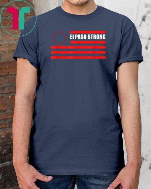 El Paso Strong T Shirt Betsy Ross Flag Shirt