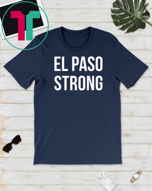 El Paso Strong T-Shirt #ElPasoStrong Gifts for West TX Texan