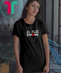 El Paso Strong T Shirt #ElPasoStrong Texas Shirts Men, Women