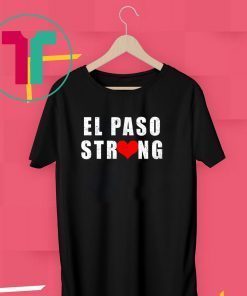 El Paso Strong T Shirt #ElPasoStrong Texas Shirts