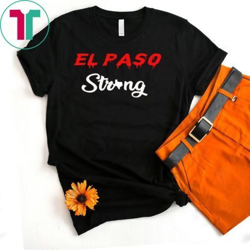 El Paso Strong T-Shirt Love For El Paso Tee Shirt