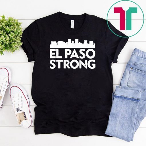 El Paso StrongGift Tees Support El Paso Unisex 2019 Gift Tee Shirts