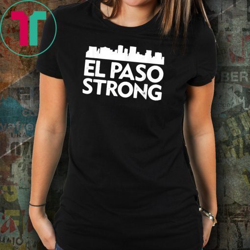 El Paso StrongGift Tees Support El Paso Unisex 2019 Gift Tee Shirts