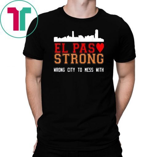 El Paso Strong T-Shirt Wrong city to mess With T-Shirt