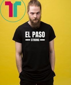 El Paso Strong Texas Community Strength & Support Gift T-Shirt