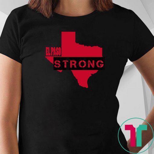 El Paso Strong Texas Shooting Tee Shirt