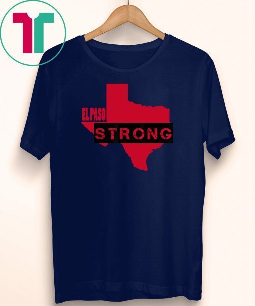 El Paso Strong Texas Shooting Tee Shirt