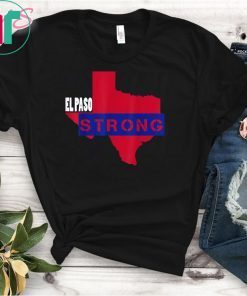 El Paso Strong Texas Shooting Tragedy August 3, 2019 T-Shirt