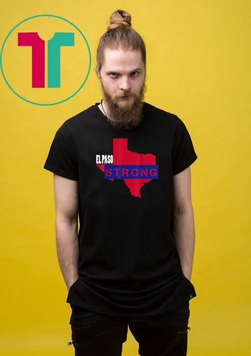 El Paso Strong Texas Shooting Tragedy August 3, 2019 T-Shirt