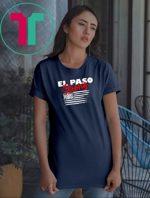 El Paso Strong T-Shirt Texas Flag Shirt Gift