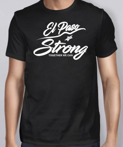 El Paso Strong Together We Can Shirt