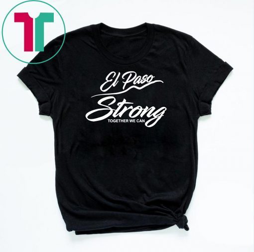 El Paso Strong Together We Can T-Shirt