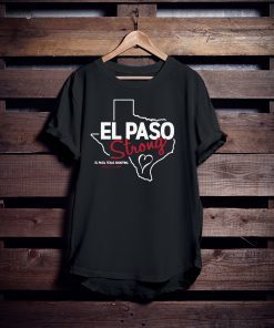 El Paso Strong Tshirt El paso Shooting Shirt El Paso Texas T-Shirt El paso Strong Shirt ElPasoStrong Shirt El Paso Tee Shirt