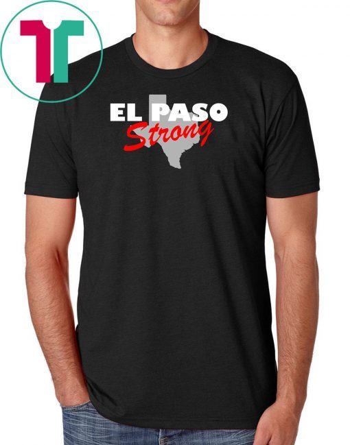 El Paso Strong shirt ,texas shirt ,Texas Tee ,El Paso Strong tshirt