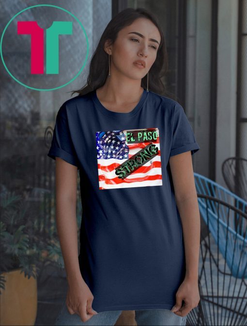 El Paso strong T-shirt #ElPasoStrong tshirt USA flag